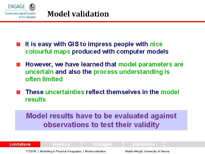 Model validation It is easy with GIS to impress people with nice colourful maps