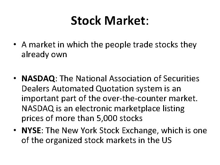 Stock Market: • A market in which the people trade stocks they already own