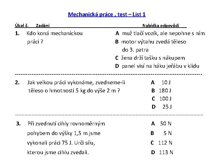 Mechanická práce , test – List 1 Úkol č. 1. Zadání Nabídka odpovědí Kdo