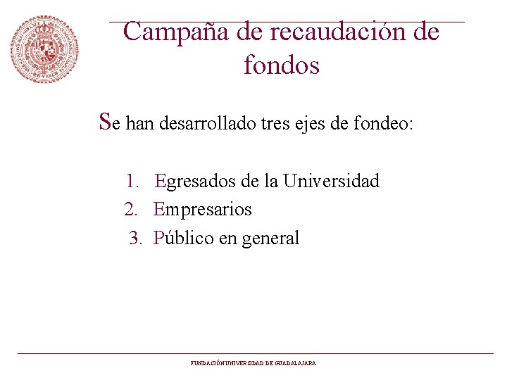Campaña de recaudación de fondos Se han desarrollado tres ejes de fondeo: 1. Egresados