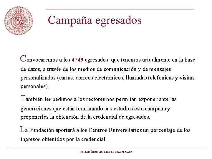 Campaña egresados Convocaremos a los 4749 egresados que tenemos actualmente en la base de