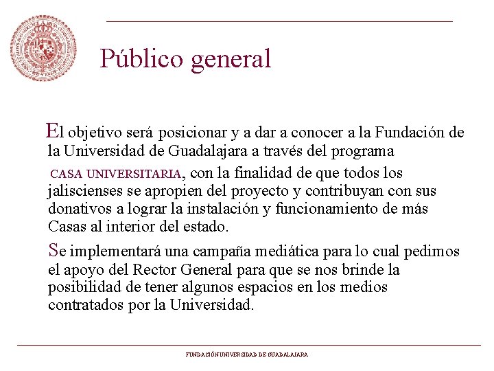 Público general El objetivo será posicionar y a dar a conocer a la Fundación