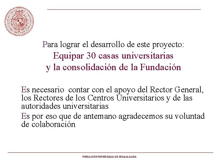 Para lograr el desarrollo de este proyecto: Equipar 30 casas universitarias y la consolidación