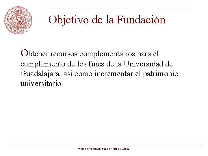 Objetivo de la Fundación Obtener recursos complementarios para el cumplimiento de los fines de