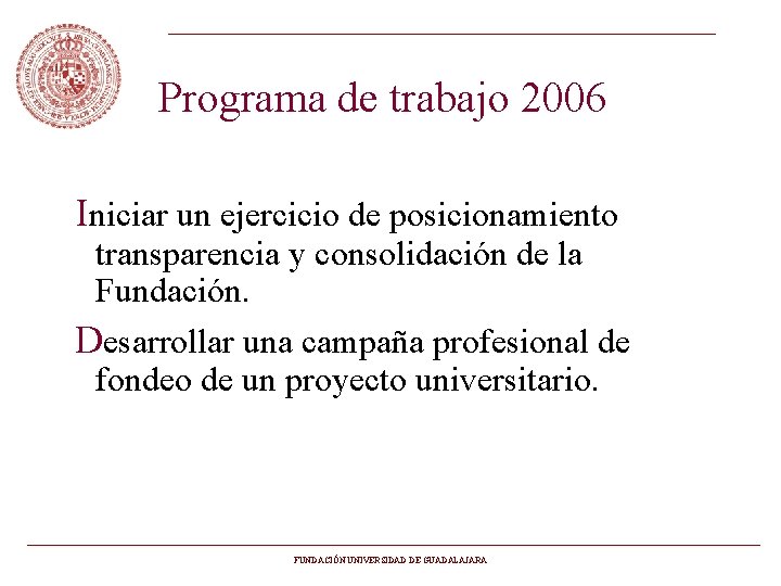 Programa de trabajo 2006 Iniciar un ejercicio de posicionamiento transparencia y consolidación de la