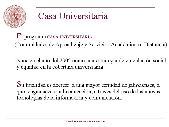 Casa Universitaria El programa CASA UNIVERSITARIA (Comunidades de Aprendizaje y Servicios Académicos a Distancia)