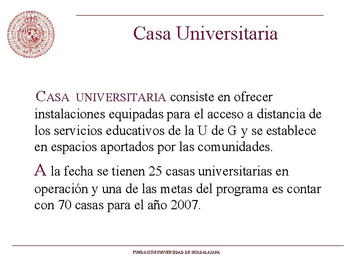 Casa Universitaria CASA UNIVERSITARIA consiste en ofrecer instalaciones equipadas para el acceso a distancia