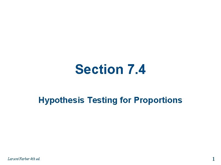 Section 7. 4 Hypothesis Testing for Proportions Larson/Farber 4 th ed. 1 