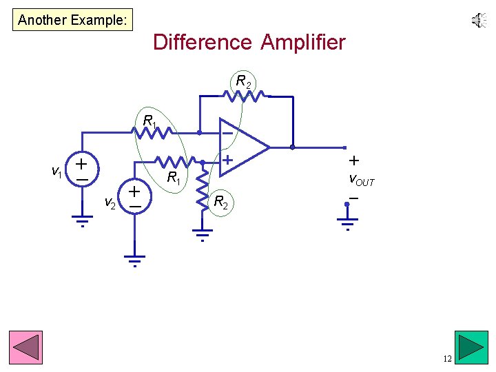 Another Example: Difference Amplifier R 2 R 1 v 1 +_ v 2 +_