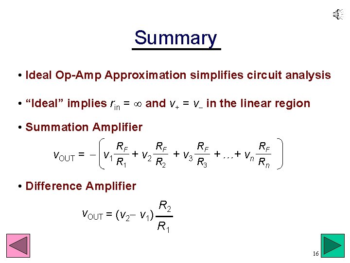 Summary • Ideal Op-Amp Approximation simplifies circuit analysis • “Ideal” implies rin = and