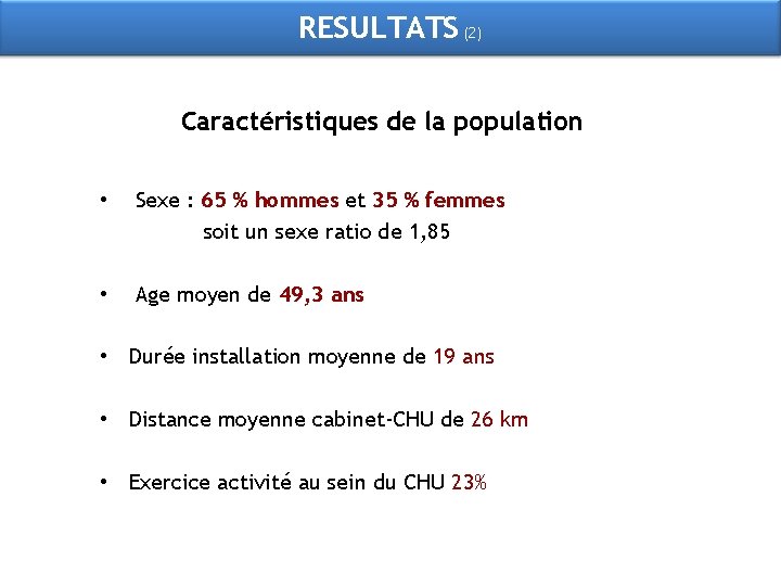 RESULTATS (2) Caractéristiques de la population • Sexe : 65 % hommes et 35