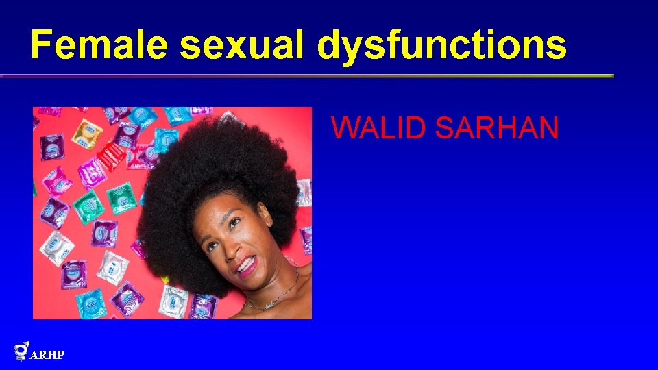 Female sexual dysfunctions WALID SARHAN ARHP 