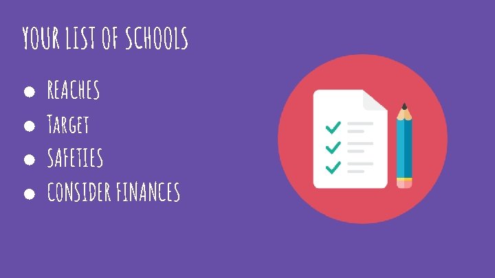 YOUR LIST OF SCHOOLS ● ● REACHES Target SAFETIES CONSIDER FINANCES 