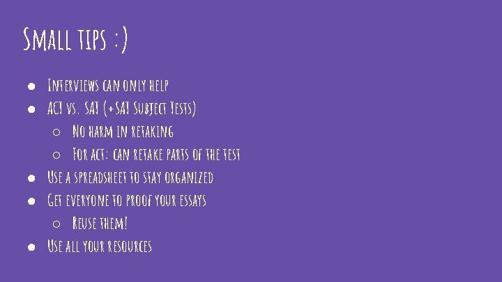 Small tips : ) ● Interviews can only help ● ACT vs. SAT (+SAT