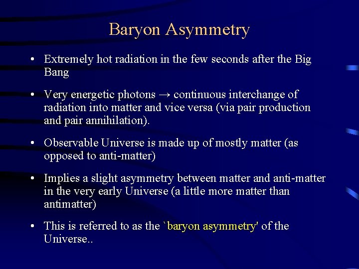 Baryon Asymmetry • Extremely hot radiation in the few seconds after the Big Bang