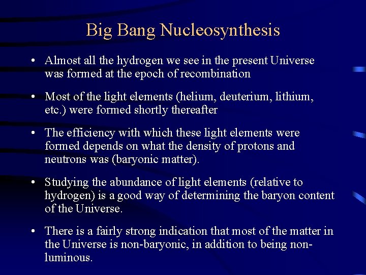 Big Bang Nucleosynthesis • Almost all the hydrogen we see in the present Universe