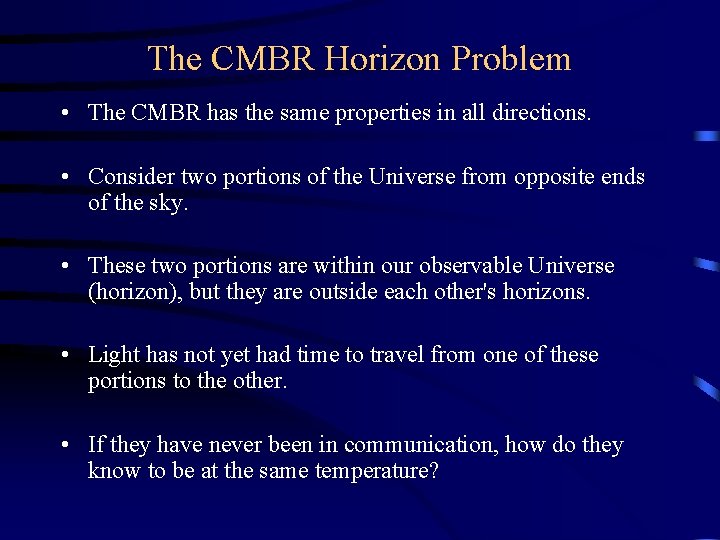 The CMBR Horizon Problem • The CMBR has the same properties in all directions.