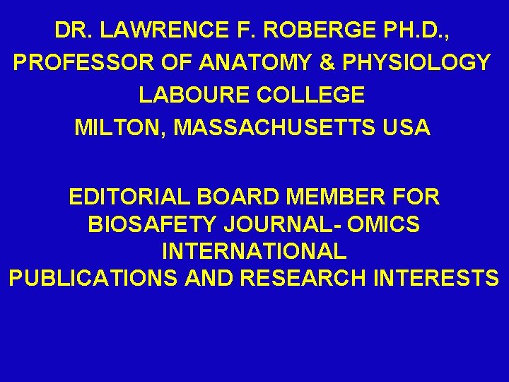 DR. LAWRENCE F. ROBERGE PH. D. , PROFESSOR OF ANATOMY & PHYSIOLOGY LABOURE COLLEGE