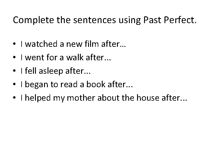 Complete the sentences using Past Perfect. • • • I watched a new film