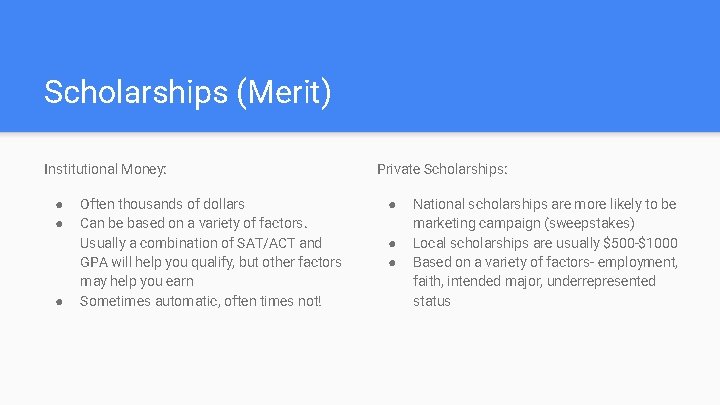 Scholarships (Merit) Institutional Money: ● ● ● Often thousands of dollars Can be based