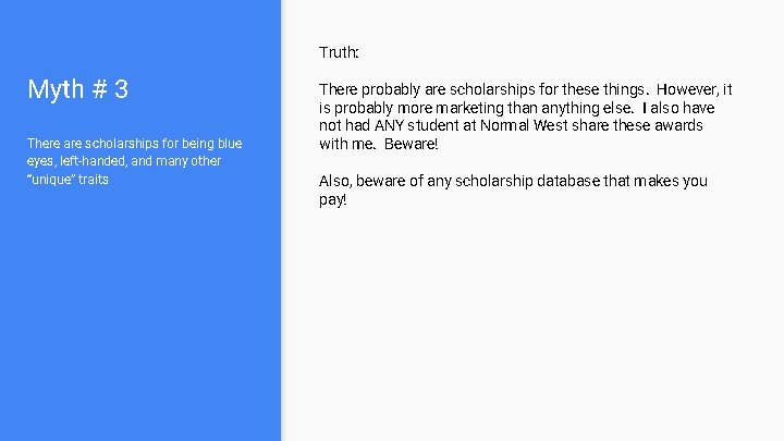 Truth: Myth # 3 There are scholarships for being blue eyes, left-handed, and many