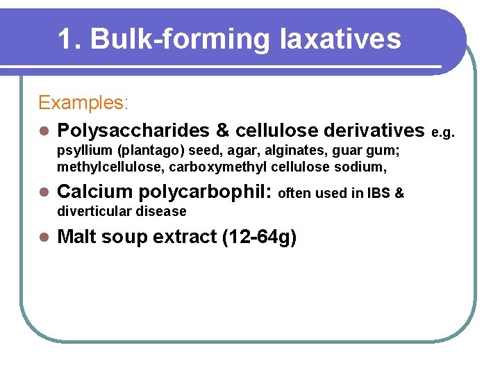 1. Bulk-forming laxatives Examples: l Polysaccharides & cellulose derivatives e. g. psyllium (plantago) seed,