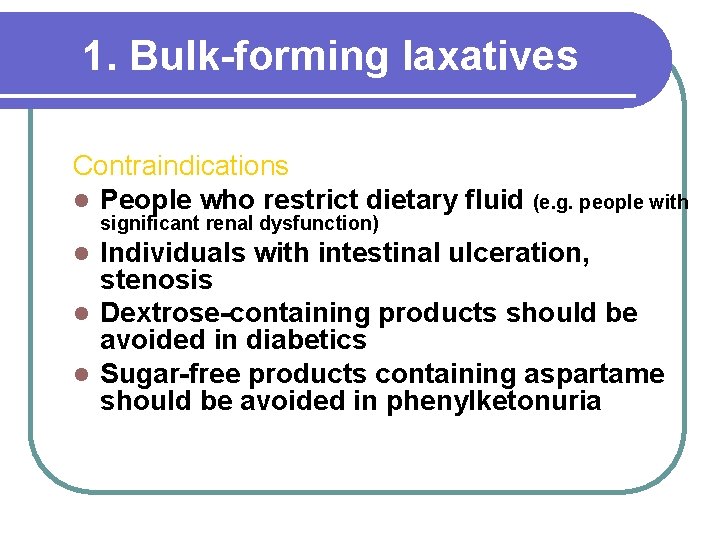 1. Bulk-forming laxatives Contraindications l People who restrict dietary fluid (e. g. people with