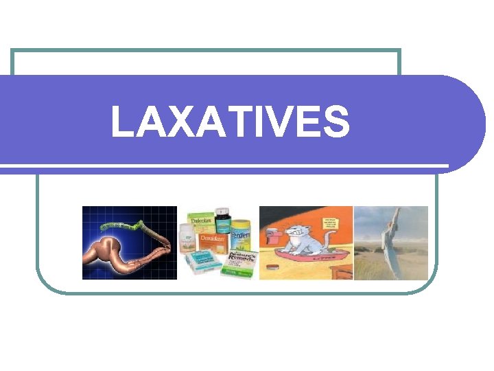 LAXATIVES 