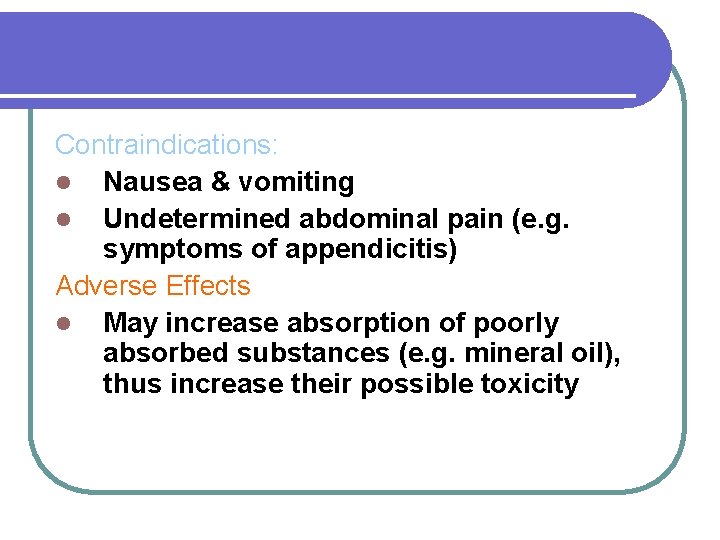 2. Emollient Laxatives Contraindications: l Nausea & vomiting l Undetermined abdominal pain (e. g.