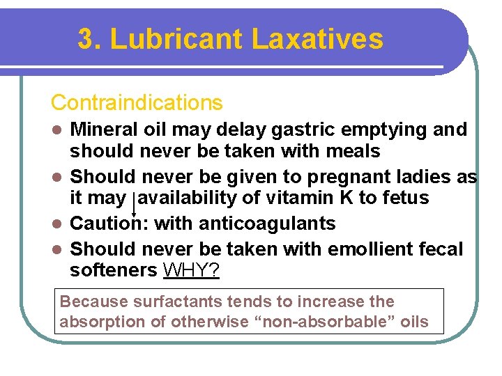 3. Lubricant Laxatives Contraindications Mineral oil may delay gastric emptying and should never be