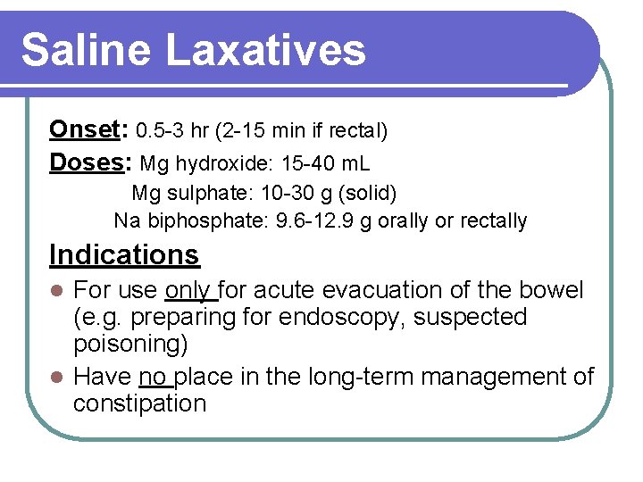 Saline Laxatives Onset: 0. 5 -3 hr (2 -15 min if rectal) Doses: Mg