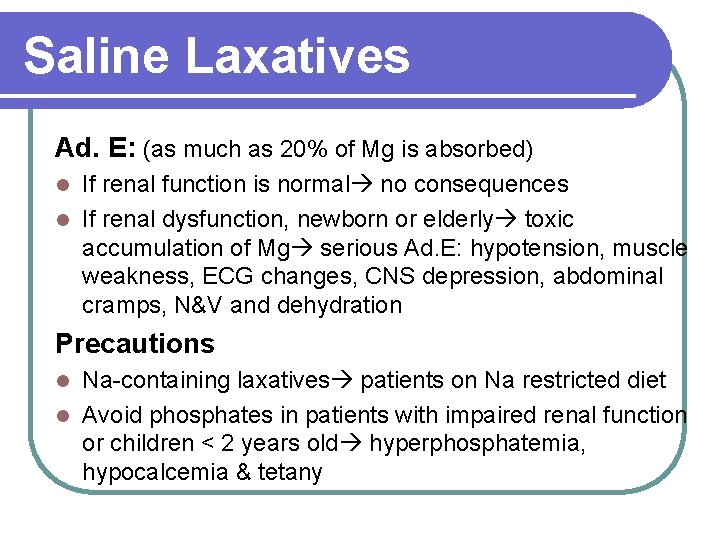 Saline Laxatives Ad. E: (as much as 20% of Mg is absorbed) If renal