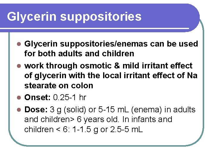Glycerin suppositories/enemas can be used for both adults and children l work through osmotic
