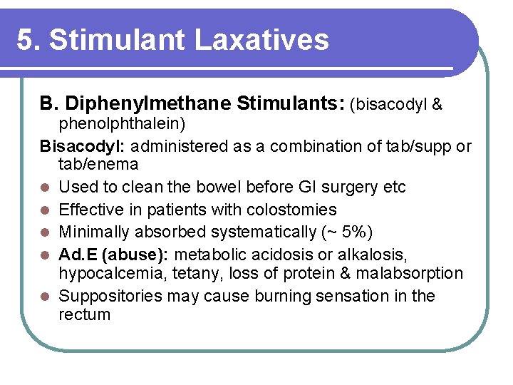 5. Stimulant Laxatives B. Diphenylmethane Stimulants: (bisacodyl & phenolphthalein) Bisacodyl: administered as a combination