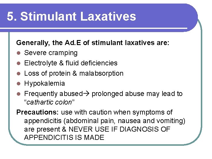 5. Stimulant Laxatives Generally, the Ad. E of stimulant laxatives are: l Severe cramping