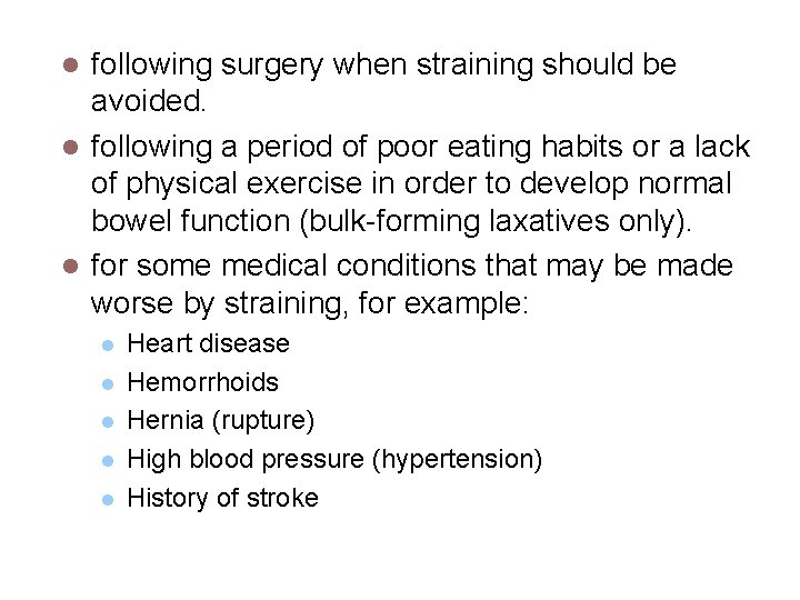following surgery when straining should be avoided. l following a period of poor eating