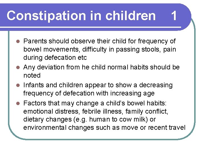 Constipation in children 1 Parents should observe their child for frequency of bowel movements,