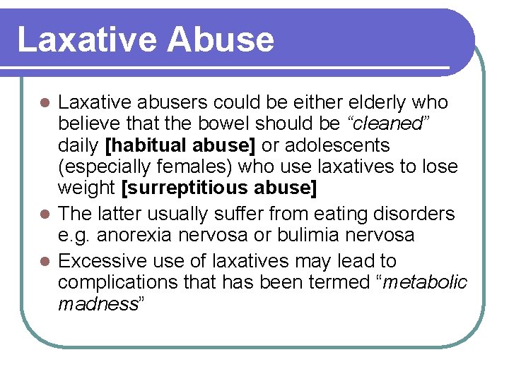 Laxative Abuse Laxative abusers could be either elderly who believe that the bowel should