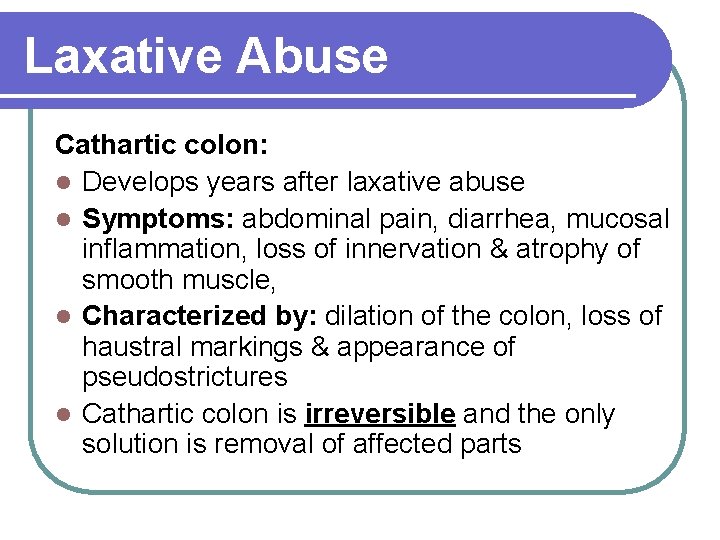 Laxative Abuse Cathartic colon: l Develops years after laxative abuse l Symptoms: abdominal pain,