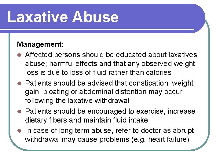 Laxative Abuse Management: l Affected persons should be educated about laxatives abuse; harmful effects