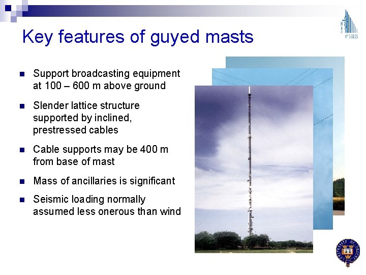 Key features of guyed masts n Support broadcasting equipment at 100 – 600 m