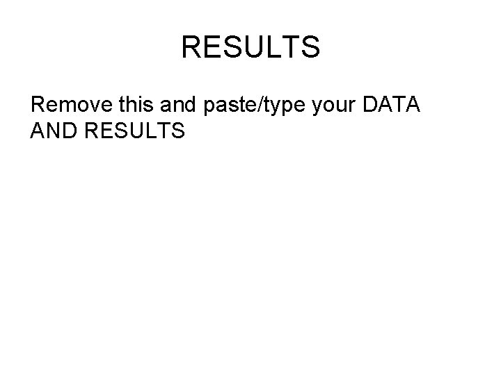 RESULTS Remove this and paste/type your DATA AND RESULTS 