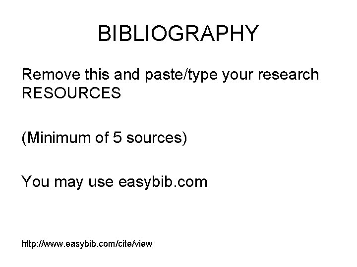 BIBLIOGRAPHY Remove this and paste/type your research RESOURCES (Minimum of 5 sources) You may