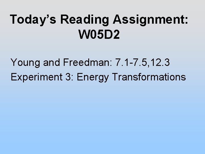 Today’s Reading Assignment: W 05 D 2 Young and Freedman: 7. 1 -7. 5,