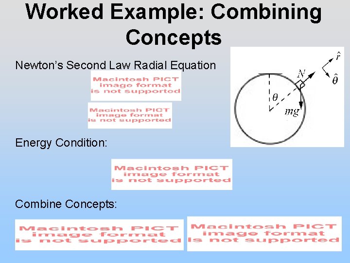 Worked Example: Combining Concepts Newton’s Second Law Radial Equation Energy Condition: Combine Concepts: 