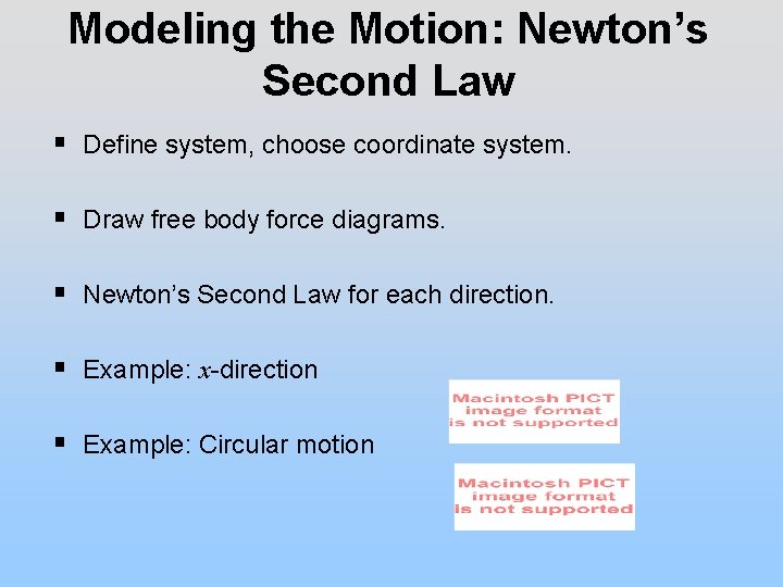 Modeling the Motion: Newton’s Second Law § Define system, choose coordinate system. § Draw