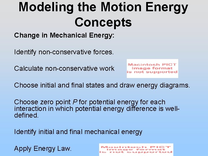 Modeling the Motion Energy Concepts Change in Mechanical Energy: Identify non-conservative forces. Calculate non-conservative