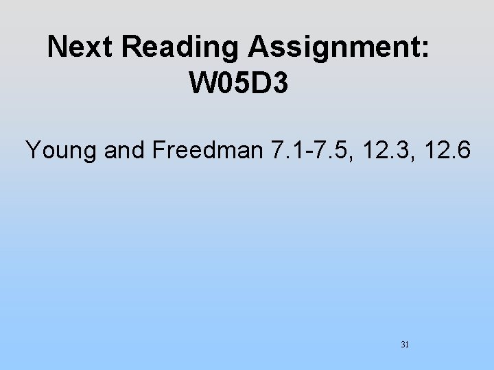 Next Reading Assignment: W 05 D 3 Young and Freedman 7. 1 -7. 5,
