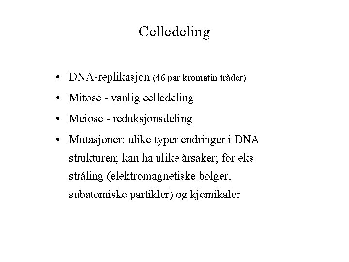 Celledeling • DNA-replikasjon (46 par kromatin tråder) • Mitose - vanlig celledeling • Meiose