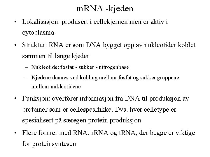m. RNA -kjeden • Lokalisasjon: produsert i cellekjernen men er aktiv i cytoplasma • m. RNA -kjeden • Lokalisasjon: produsert i cellekjernen men er aktiv i cytoplasma •